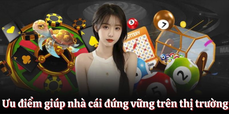 Ưu điểm giúp nhà cái đứng vững trên thị trường