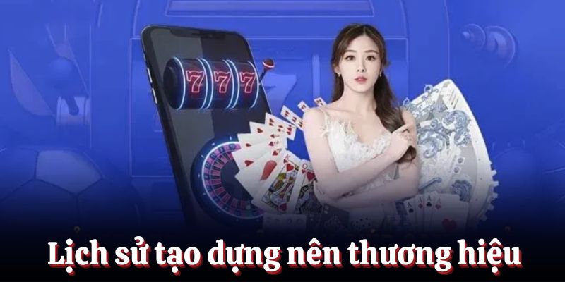 Lịch sử tạo dựng nên thương hiệu