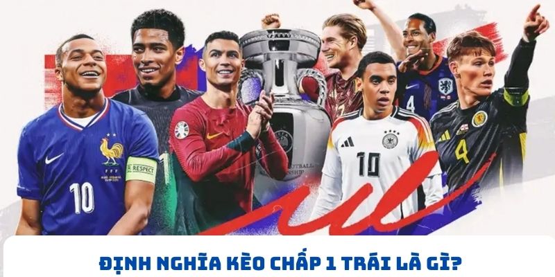 định nghĩa kèo chấp 1 trái là gì