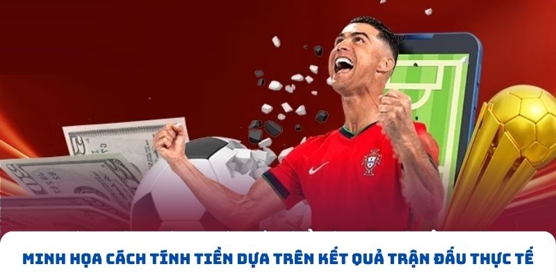 Minh họa cách tính thắng/thua/hòa tiền dựa trên kết quả trận đấu thực tế