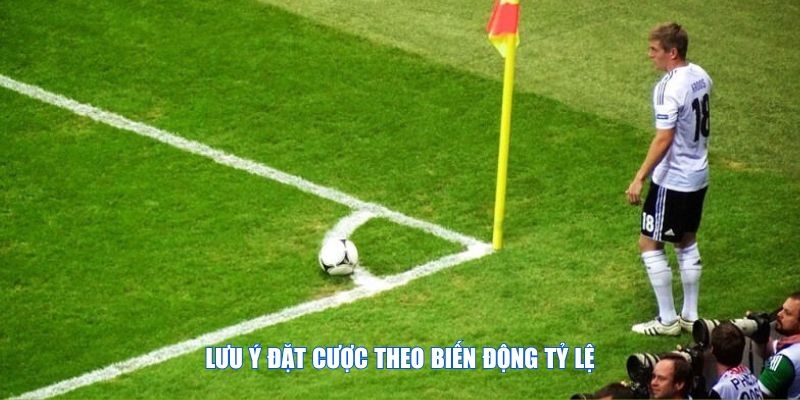 Cần lưu ý đặt cược theo biến động tỷ lệ nếu muốn áp dụng cách xem kèo phạt góc hôm nay hiệu quả