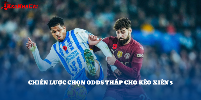Chọn kèo odds thấp (1.5–1.9) giúp tăng tỷ lệ thắng khi ghép xiên 5. Nên ưu tiên kèo châu Á chấp nhẹ hoặc kèo đồng banh.