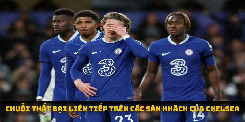Chuỗi thất bại liên tiếp trên các sân khách của chelsea