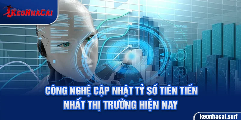 Công nghệ cập nhật tỷ số tiên tiến nhất thị trường hiện nay