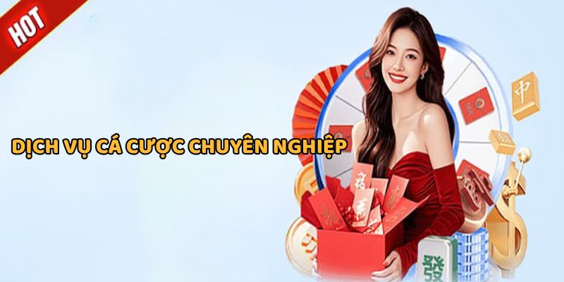 Dịch vụ cá cược chuyên nghiệp, đa nền tảng