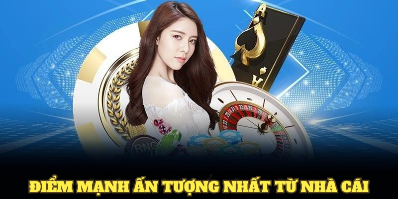 Khám phá điểm mạnh ấn tượng nhất từ nhà cái chúng tôi
