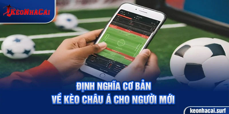 Giải thích kèo châu Á cơ bản giúp người chơi hiểu rõ cách cược và mức chấp