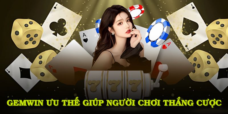 GEMWIN mang đến ưu thế giúp người chơi thắng cược dễ dàng