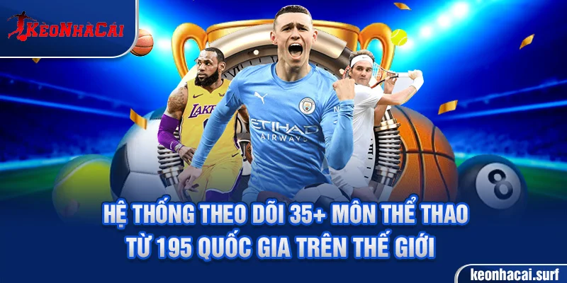 Hệ thống theo dõi 35+ môn thể thao từ 195 quốc gia trên thế giới