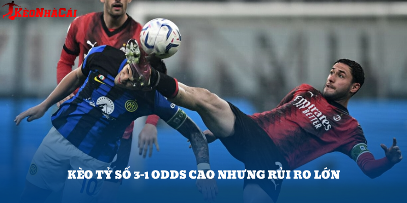 Tỷ số 3-1 nhìn hấp dẫn với odds cao, nhưng là kèo thường được nhà cái “gài” người chơi nhẹ dạ.