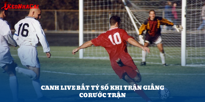 Sau 70 phút chưa có bàn, tỷ lệ 1-0 thường tăng mạnh