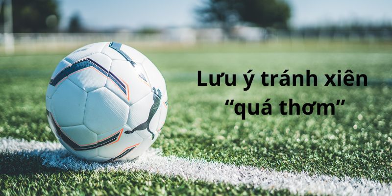 Lưu ý tránh xiên “quá thơm” cho người tham gia