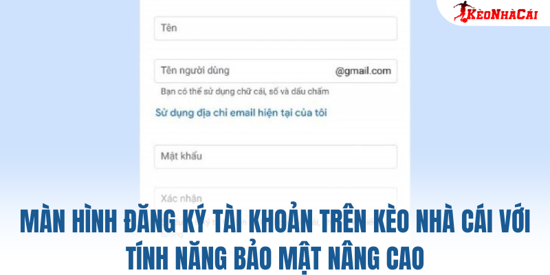 Màn hình đăng ký tài khoản trên Kèo Nhà Cái với tính năng bảo mật nâng cao