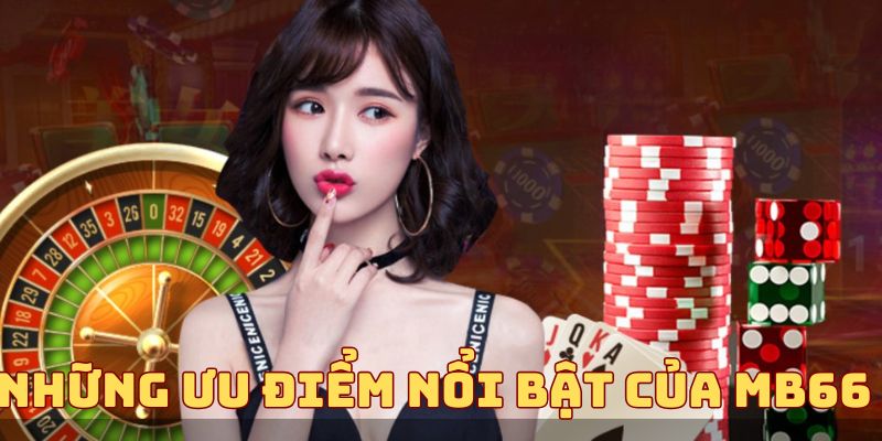 Toàn bộ ưu điểm nổi bật của MB66