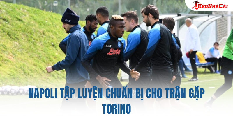 Napoli tập luyện chuẩn bị cho trận gặp Torino