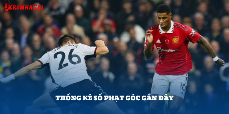 Thống kê phạt góc 5 trận gần nhất là chỉ số quan trọng để đánh giá xu hướng kèo góc.