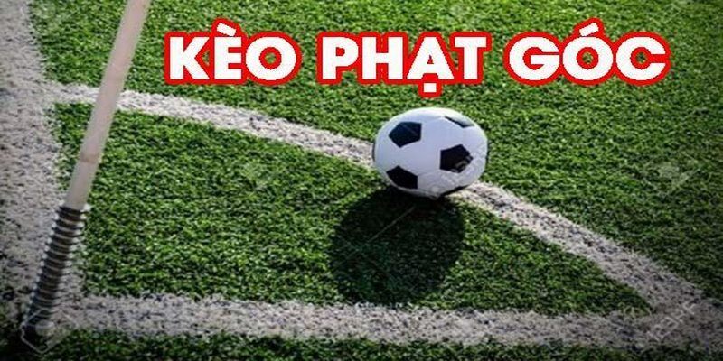 Tìm hiểu về các loại kèo góc thịnh hành hiện nay