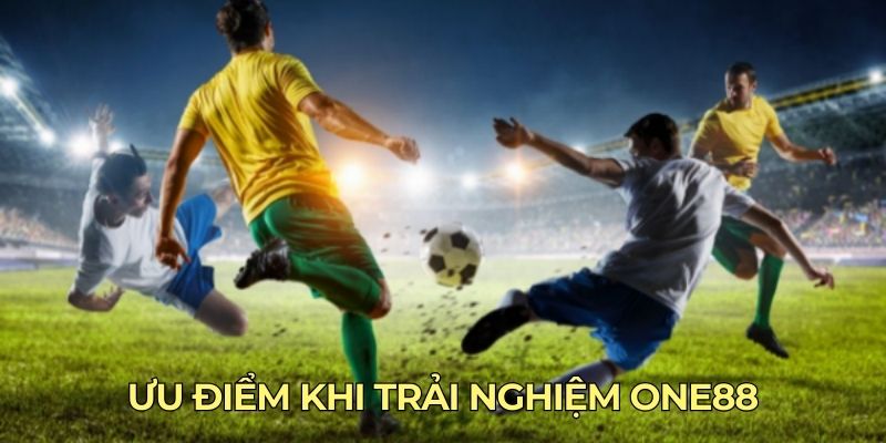 Ưu điểm khi trải nghiệm ONE88