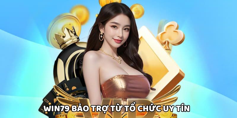 Win79 bảo chứng từ tổ chức quốc tế