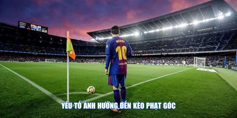 Yếu tố quan trọng khi nhận định kèo phạt góc chính là xác định các nguyên nhân tác động đến trận đấu